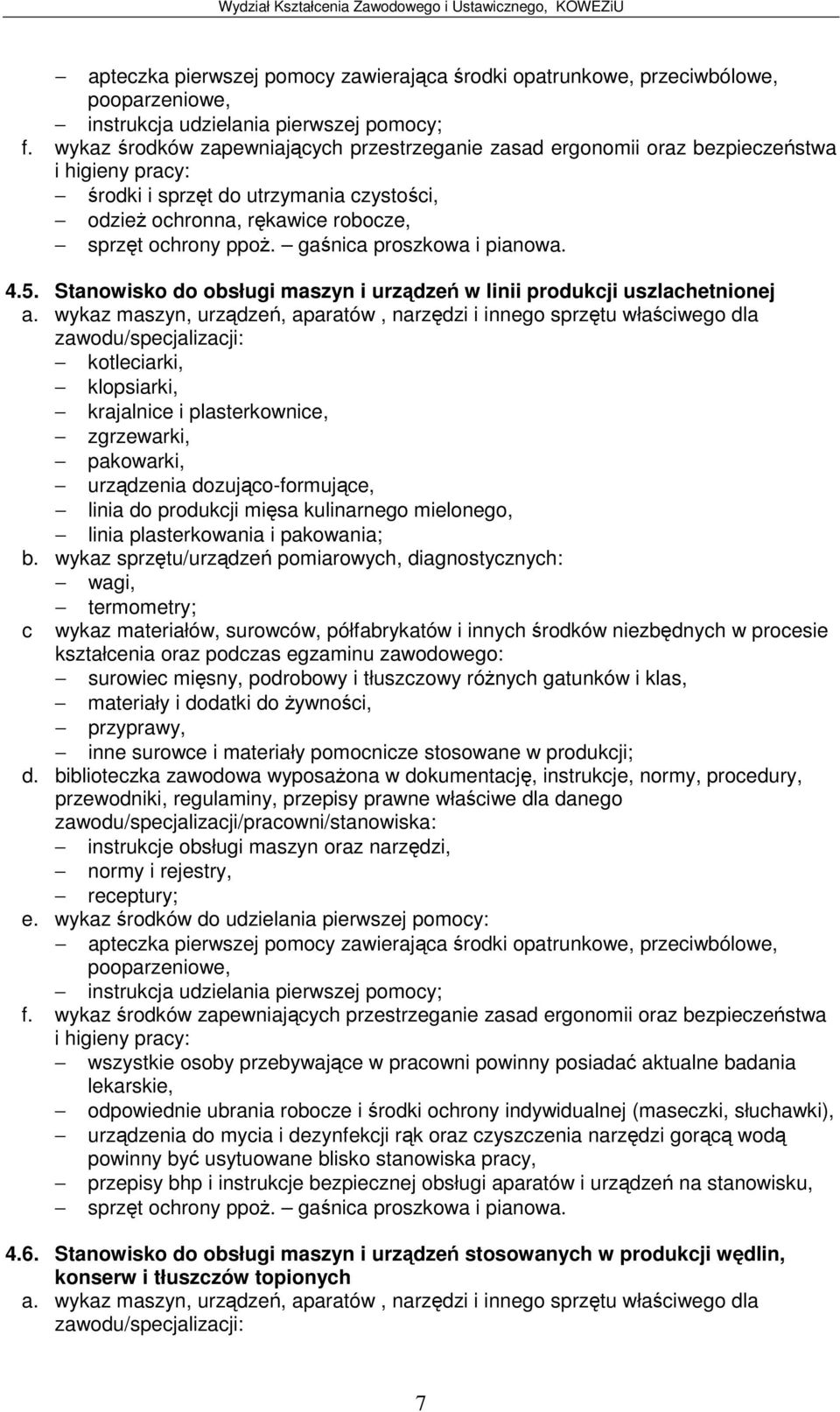 wykaz maszyn, urzdze, aparatów, narzdzi i innego sprztu właciwego dla kotleciarki, klopsiarki, krajalnice i plasterkownice, zgrzewarki, pakowarki, urzdzenia dozujco-formujce, linia do produkcji misa