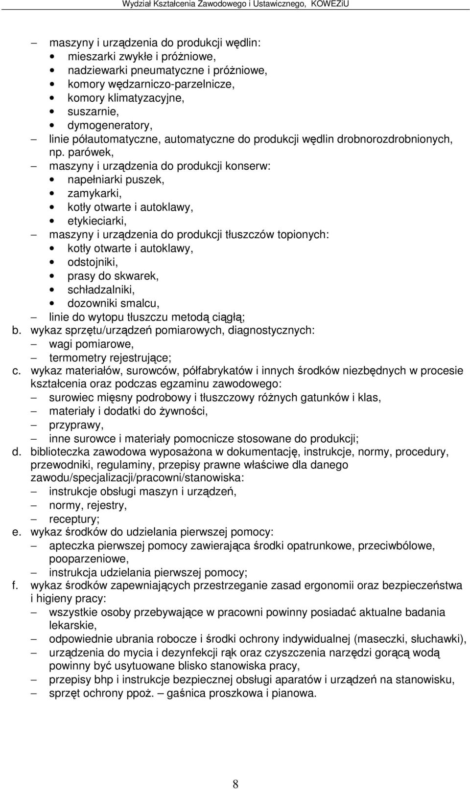 parówek, maszyny i urzdzenia do produkcji konserw: napełniarki puszek, zamykarki, kotły otwarte i autoklawy, etykieciarki, maszyny i urzdzenia do produkcji tłuszczów topionych: kotły otwarte i