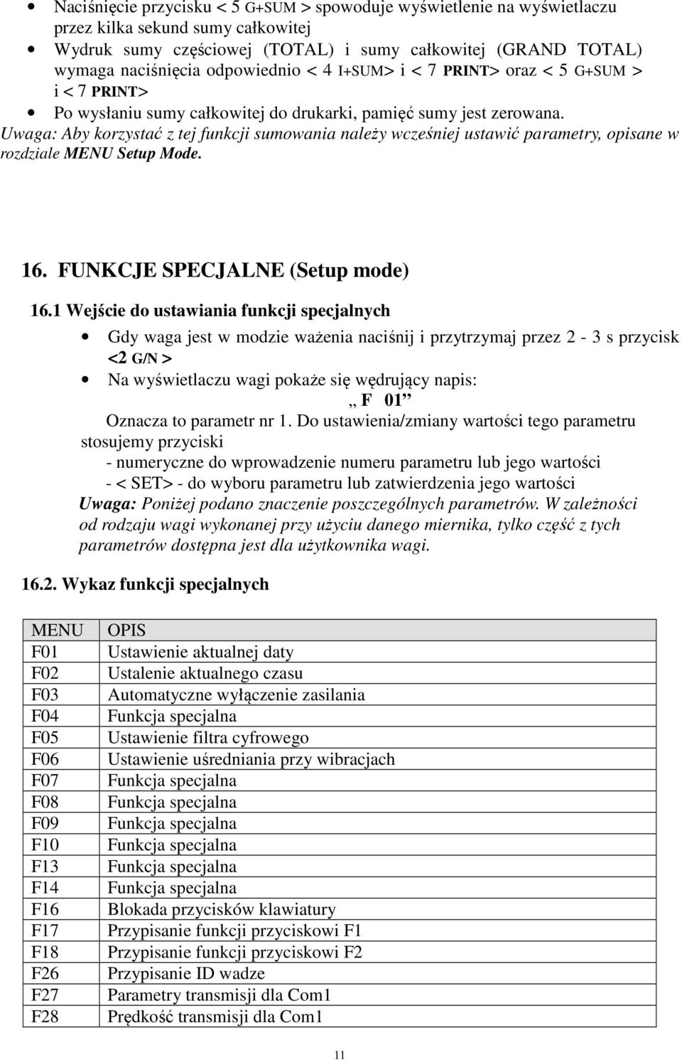 Uwaga: Aby korzystać z tej funkcji sumowania należy wcześniej ustawić parametry, opisane w rozdziale MENU Setup Mode. 16. FUNKCJE SPECJALNE (Setup mode) 16.