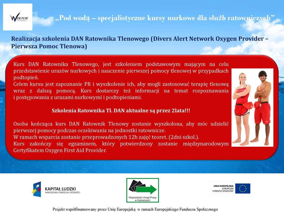 Kurs dostarczy też informacji na temat rozpoznawania i postępowania z urazami nurkowymi i podtopieniami. Szkolenia Ratownika Tl. DAN aktualne są przez 2lata!