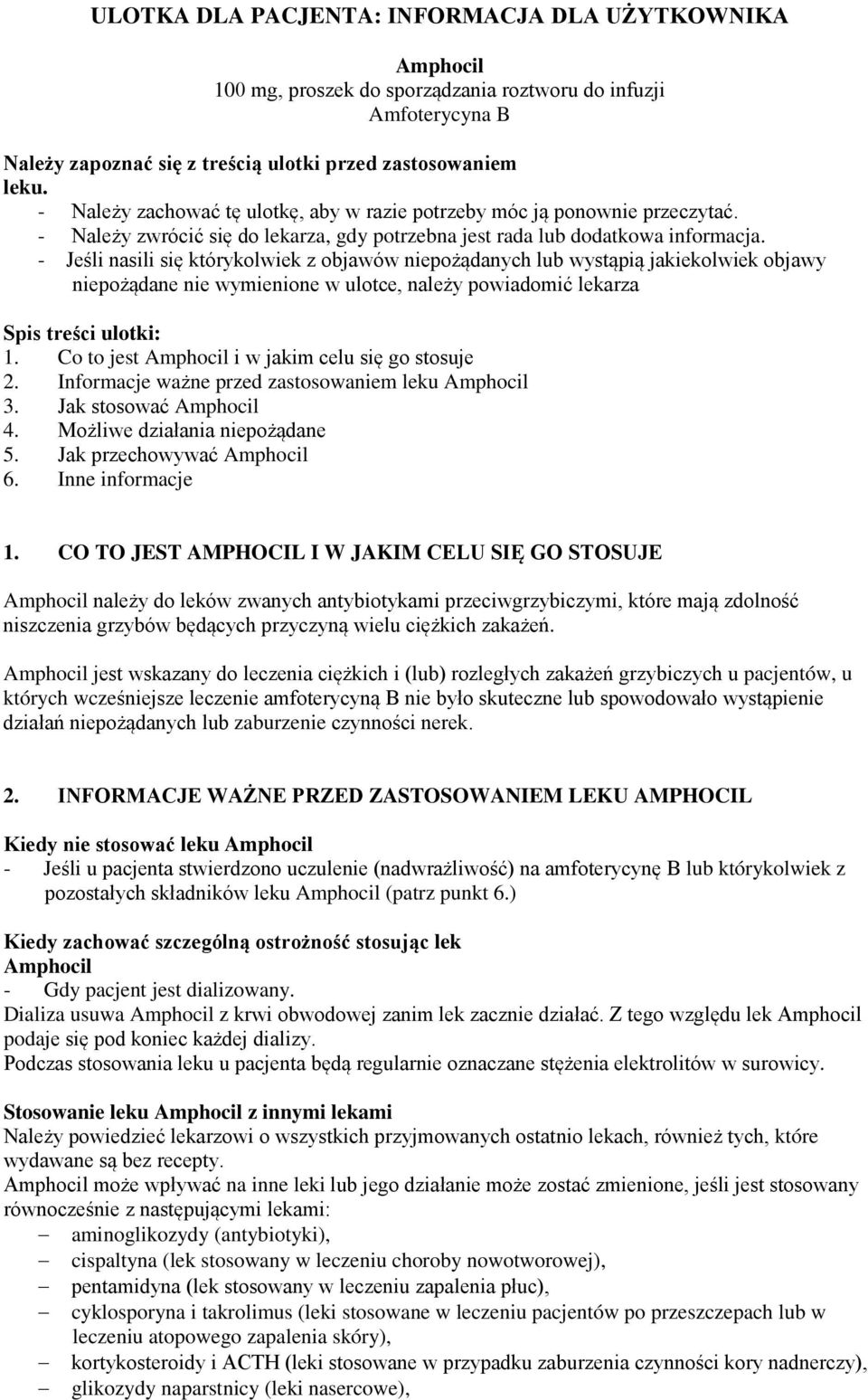 - Jeśli nasili się którykolwiek z objawów niepożądanych lub wystąpią jakiekolwiek objawy niepożądane nie wymienione w ulotce, należy powiadomić lekarza Spis treści ulotki: 1.
