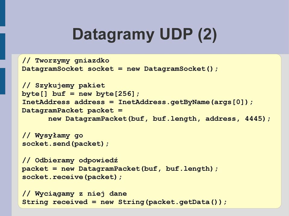 getByName(args[0]); DatagramPacket packet = new DatagramPacket(buf, buf.