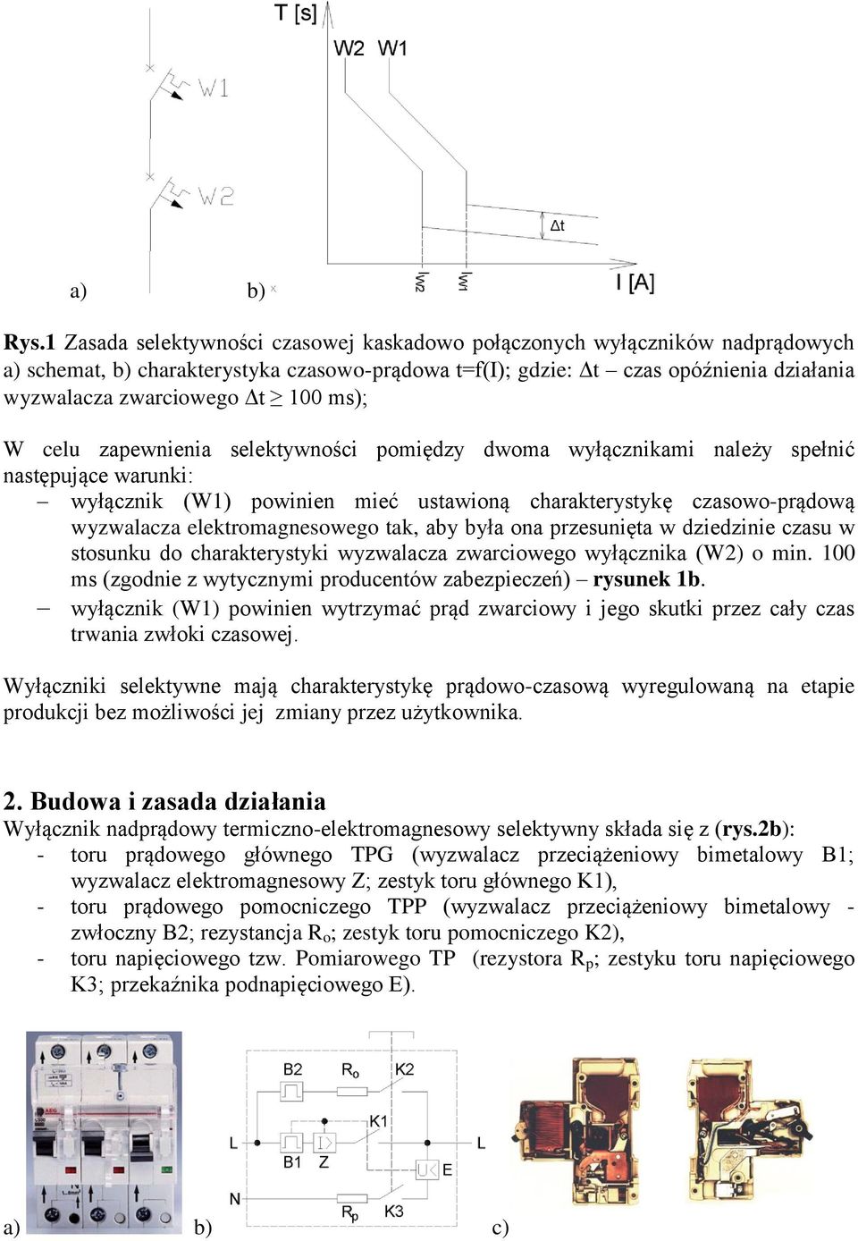 ms); W celu zapewnienia selektywności pomiędzy dwoma wyłącznikami należy spełnić następujące warunki: wyłącznik (W1) powinien mieć ustawioną charakterystykę czasowo-prądową wyzwalacza