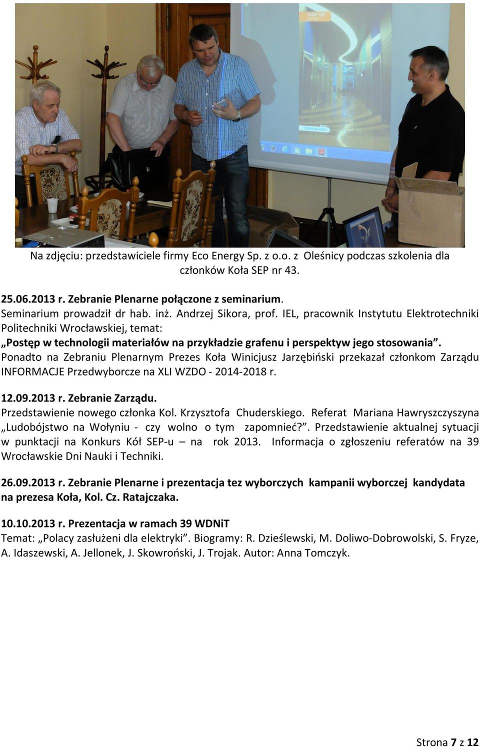 Ponadto na Zebraniu Plenarnym Prezes Koła Winicjusz Jarzębiński przekazał członkom Zarządu INFORMACJE Przedwyborcze na XLI WZDO - 2014-2018 r. 12.09.2013 r. Zebranie Zarządu.