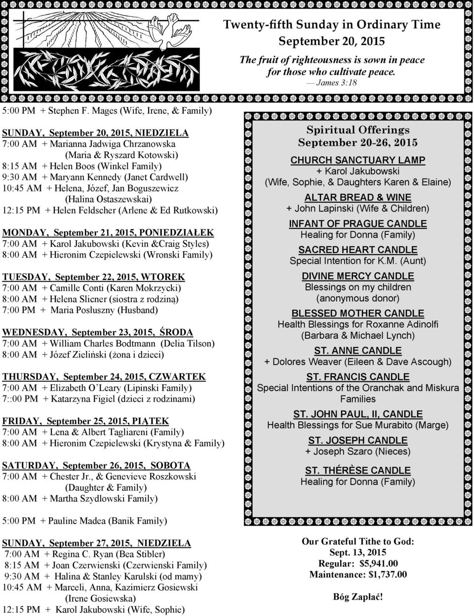 (Janet Cardwell) 10:45 AM + Helena, Jὁzef, Jan Boguszewicz (Halina Ostaszewskai) 12:15 PM + Helen Feldscher (Arlene & Ed Rutkowski) MONDAY, September 21, 2015, PONIEDZIAŁEK 7:00 AM + Karol Jakubowski