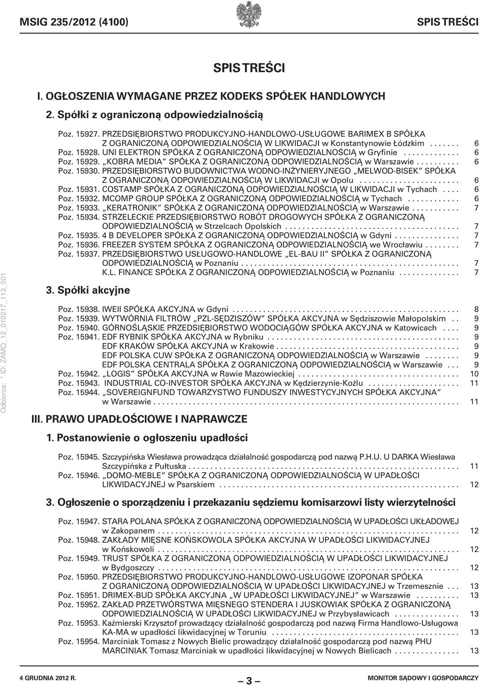 UNI ELEKTRON SPÓŁKA Z OGRANICZONĄ ODPOWIEDZIALNOŚCIĄ w Gryfinie............. 6 Poz. 15929. KOBRA MEDIA SPÓŁKA Z OGRANICZONĄ ODPOWIEDZIALNOŚCIĄ w Warszawie.......... 6 Poz. 15930.