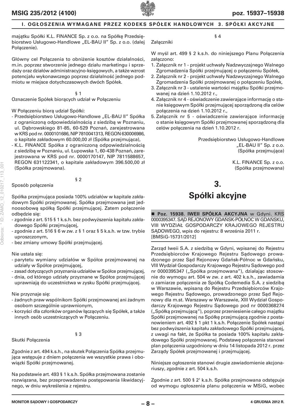 poprzez stworzenie jednego działu marketingu i sprzedaży oraz działów administracyjno-księgowych, a także wzrost potencjału wykonawczego poprzez działalność jednego podmiotu w miejsce dotychczasowych