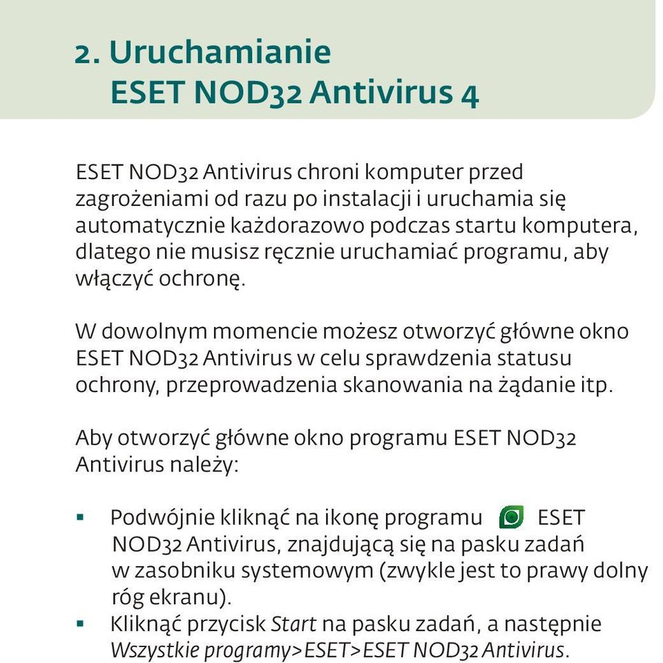 W dowolnym momencie możesz otworzyć główne okno ESET NOD32 Antivirus w celu sprawdzenia statusu ochrony, przeprowadzenia skanowania na żądanie itp.