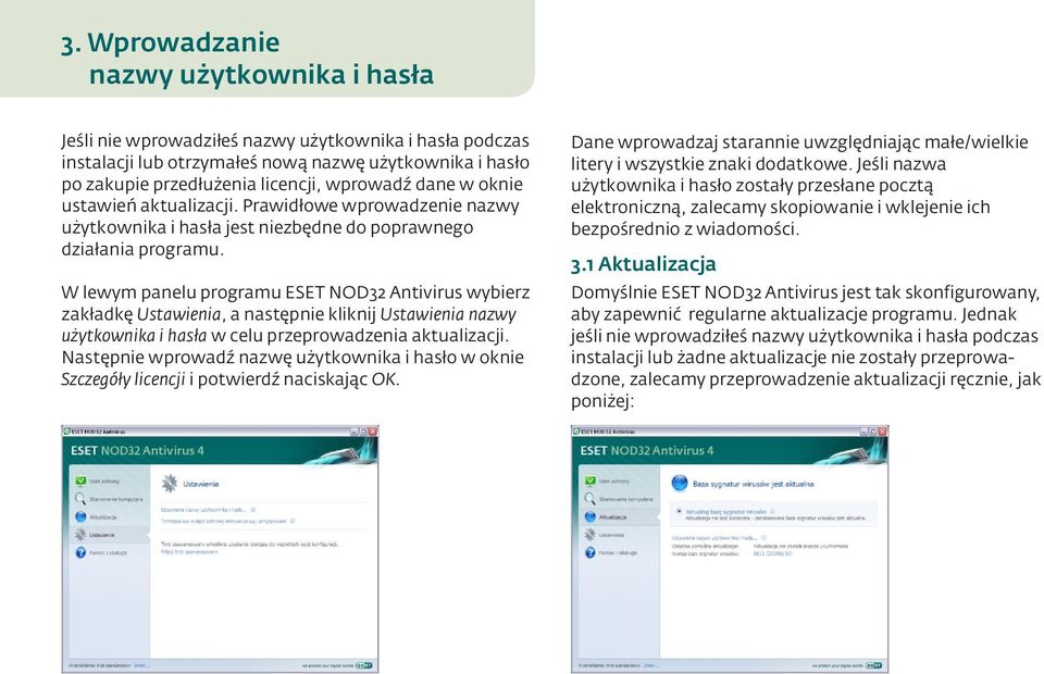 W lewym panelu programu ESET NOD32 Antivirus wybierz zakładkę Ustawienia, a następnie kliknij Ustawienia nazwy użytkownika i hasła w celu przeprowadzenia aktualizacji.