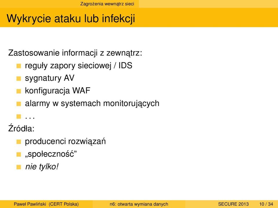 w systemach monitorujacych... Źródła: producenci rozwiazań społeczność nie tylko!