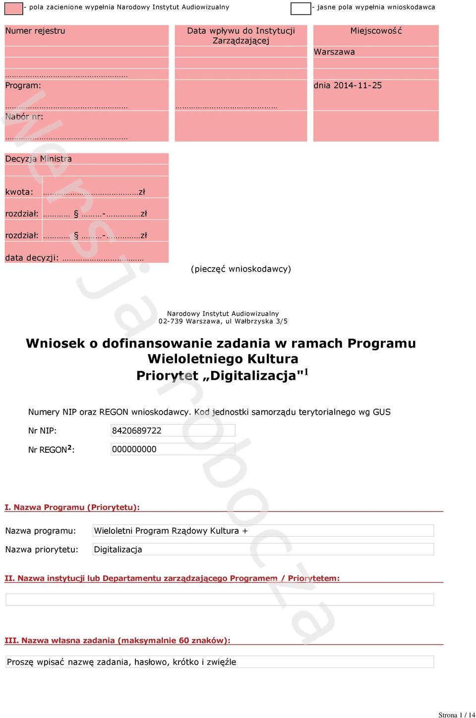 Programu Wieloletniego Kultura Priorytet Digitalizacja" 1 Numery NIP oraz REGON wnioskodawcy. Kod jednostki samorządu terytorialnego wg GUS Nr NIP: 842689722 Nr REGON 2 : I.