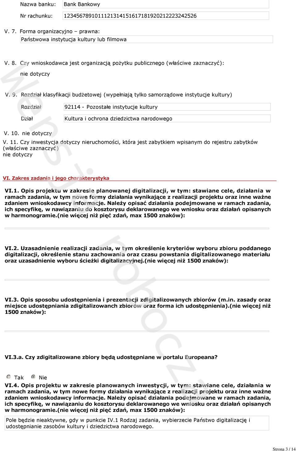 Rozdział klasyfikacji budżetowej (wypełniają tylko samorządowe instytucje kultury) Rozdział Dział 92114 Pozostałe instytucje kultury Kultura i ochrona dziedzictwa narodowego V. 1. nie dotyczy V. 11.