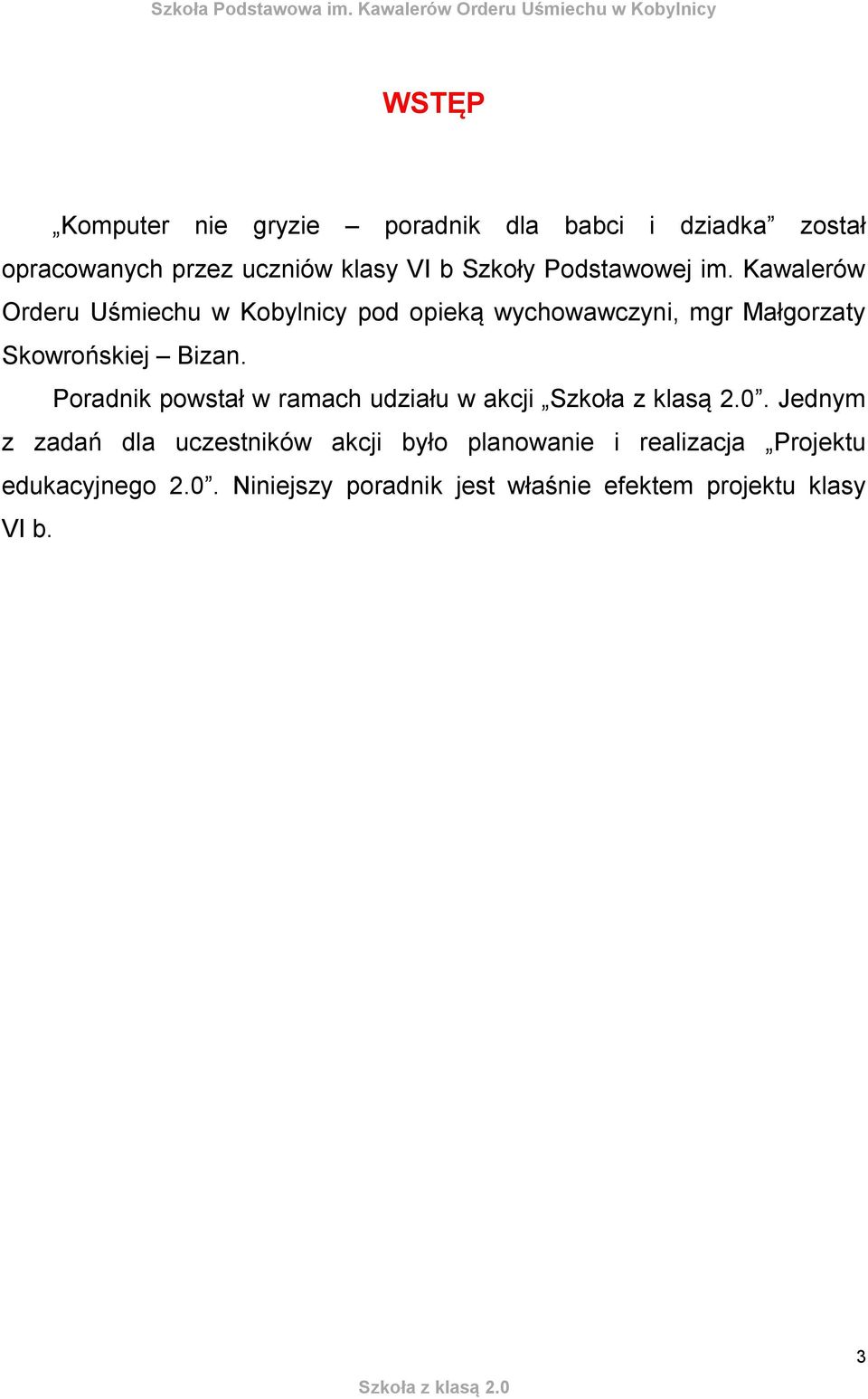 Kawalerów Orderu Uśmiechu w Kobylnicy pod opieką wychowawczyni, mgr Małgorzaty Skowrońskiej Bizan.