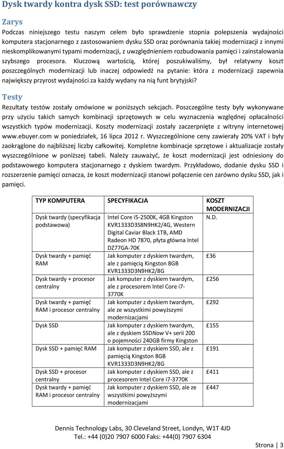 Kluczową wartością, której poszukiwaliśmy, był relatywny koszt poszczególnych modernizacji lub inaczej odpowiedź na pytanie: która z modernizacji zapewnia największy przyrost wydajności za każdy