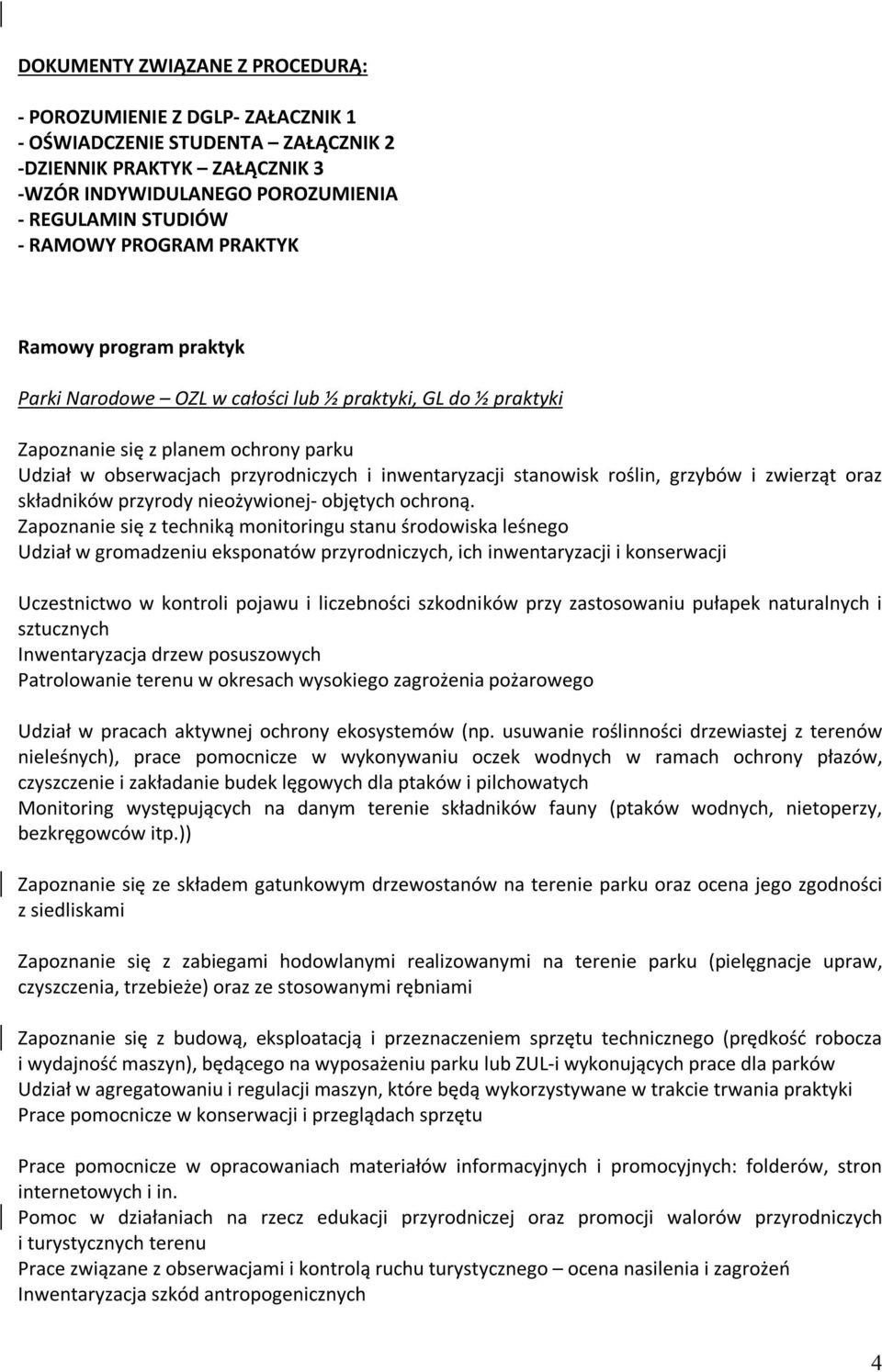 stanowisk roślin, grzybów i zwierząt oraz składników przyrody nieożywionej- objętych ochroną.