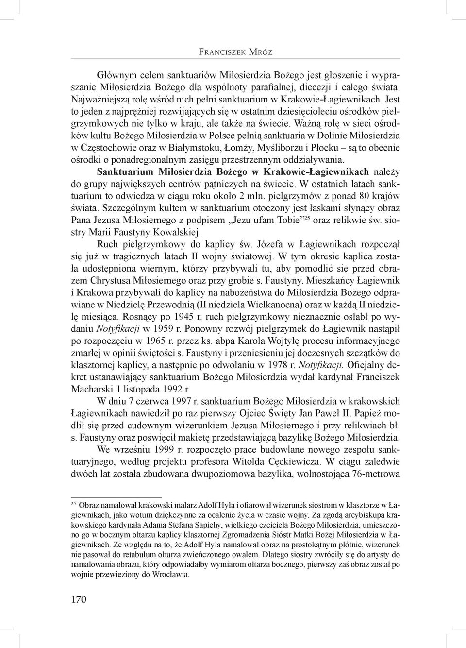 Ważną rolę w sieci ośrodków kultu w Polsce pełnią sanktuaria w Dolinie w Częstochowie oraz w Białymstoku, Łomży, Myśliborzu i Płocku są to obecnie ośrodki o ponadregionalnym zasięgu przestrzennym