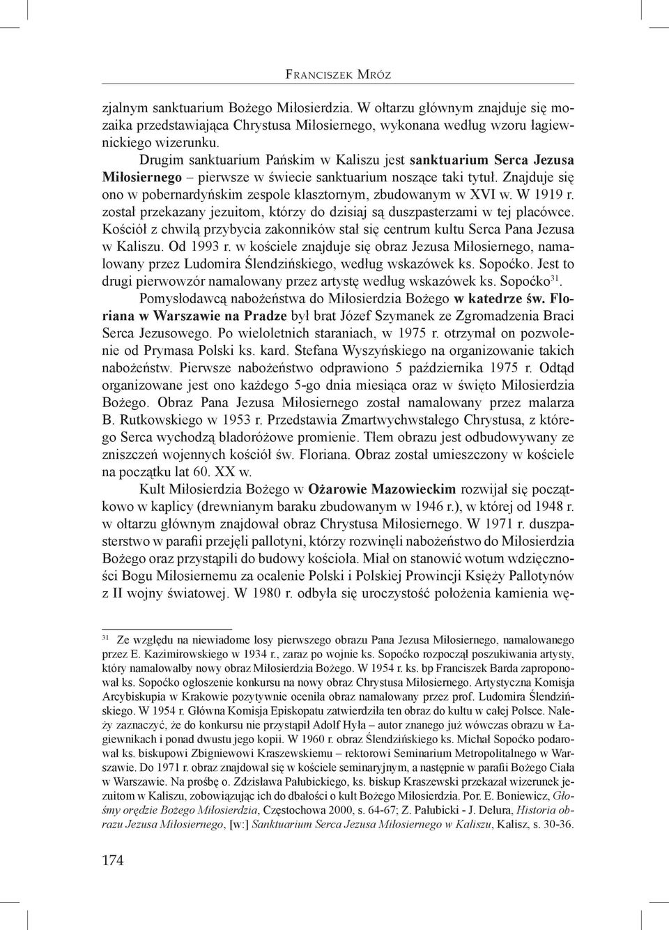 Znajduje się ono w pobernardyńskim zespole klasztornym, zbudowanym w XVI w. W 1919 r. został przekazany jezuitom, którzy do dzisiaj są duszpasterzami w tej placówce.