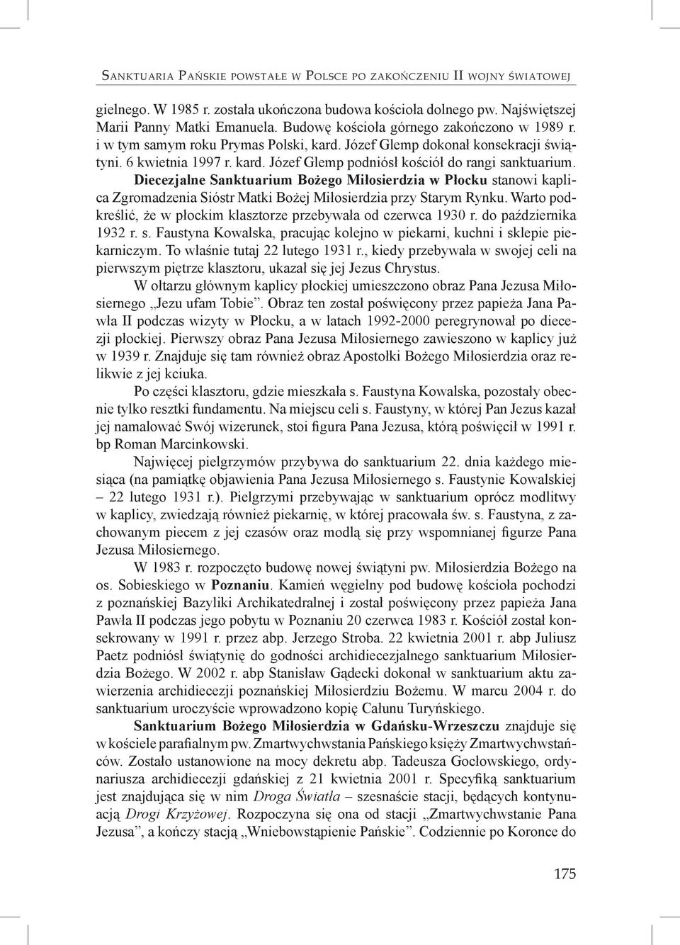 Diecezjalne Sanktuarium w Płocku stanowi kaplica Zgromadzenia Sióstr Matki Bożej przy Starym Rynku. Warto podkreślić, że w płockim klasztorze przebywała od czerwca 1930 r. do października 1932 r. s. Faustyna Kowalska, pracując kolejno w piekarni, kuchni i sklepie piekarniczym.