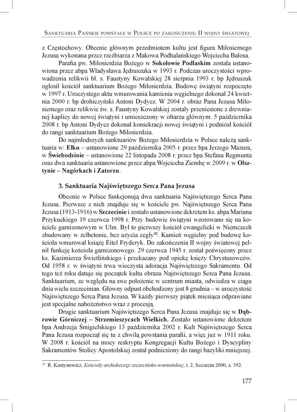 w Sokołowie Podlaskim została ustanowiona przez abpa Władysława Jędruszuka w 1993 r. Podczas uroczystości wprowadzenia relikwii bł. s. Faustyny Kowalskiej 28 sierpnia 1993 r.