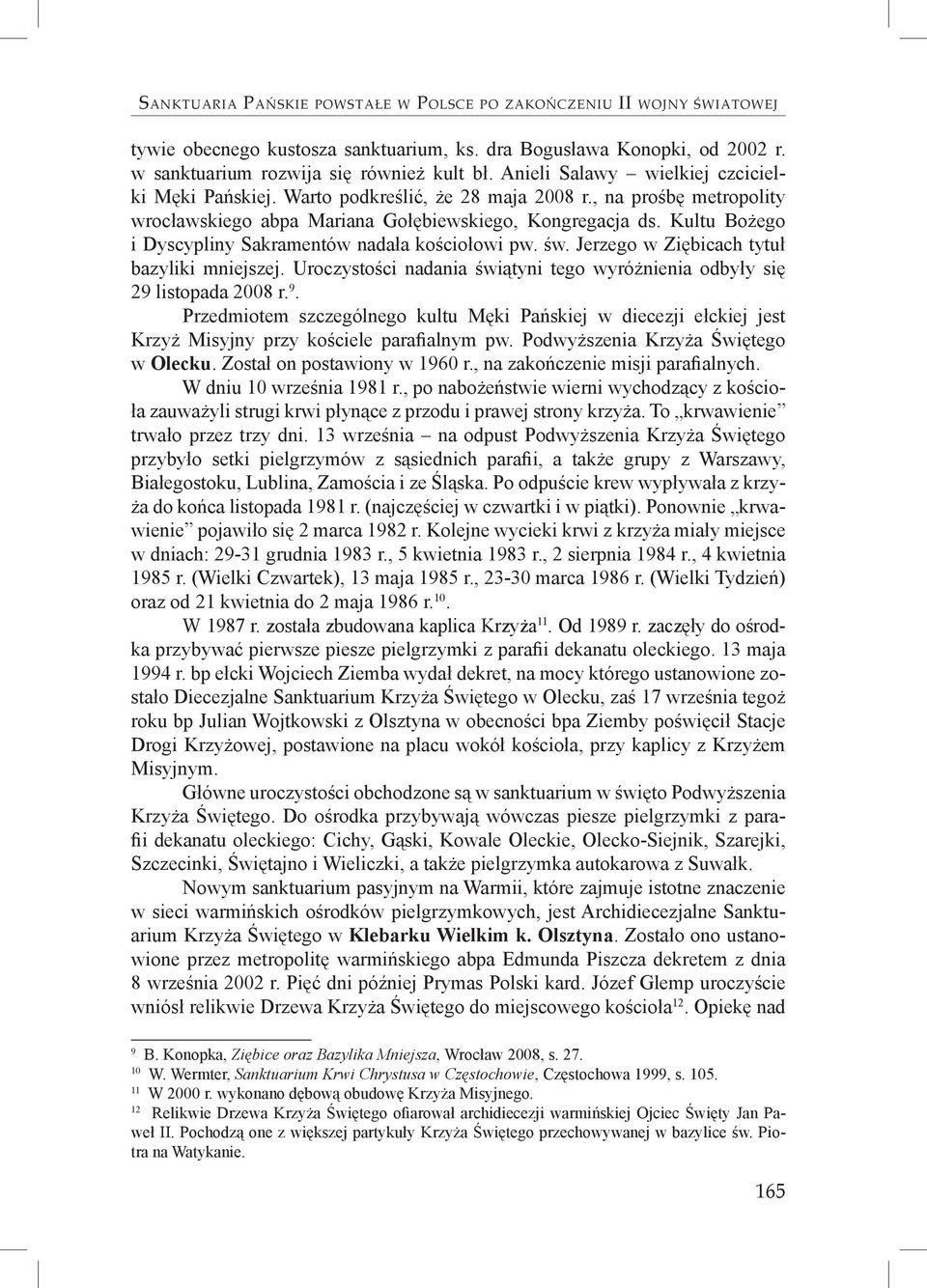 Kultu i Dyscypliny Sakramentów nadała kościołowi pw. św. Jerzego w Ziębicach tytuł bazyliki mniejszej. Uroczystości nadania świątyni tego wyróżnienia odbyły się 29 listopada 2008 r. 9.