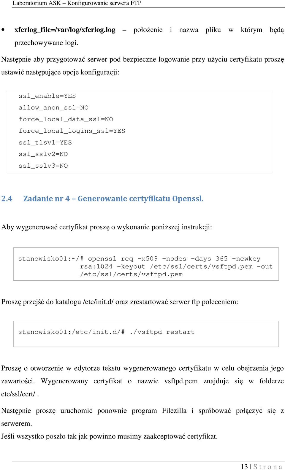 force_local_logins_ssl=yes ssl_tlsv1=yes ssl_sslv2=no ssl_sslv3=no 2.4 Zadanie nr 4 Generowanie certyfikatu Openssl.