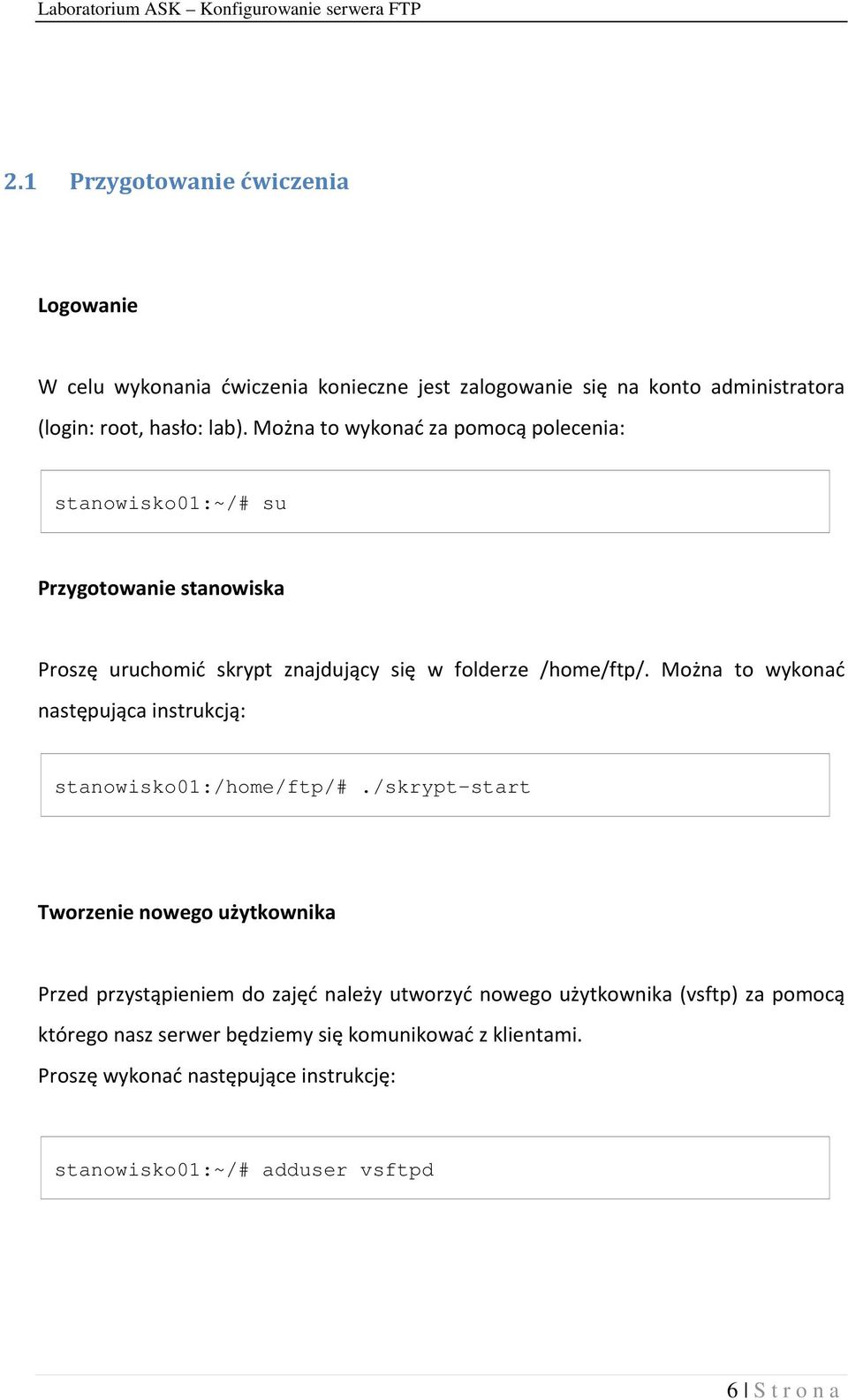 Można to wykonać następująca instrukcją: stanowisko01:/home/ftp/#.