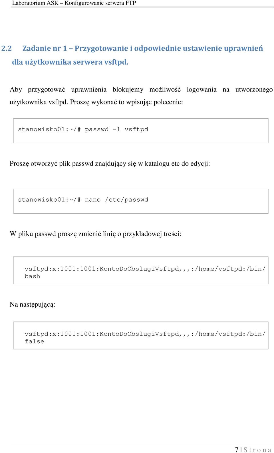 Proszę wykonać to wpisując polecenie: stanowisko01:~/# passwd l vsftpd Proszę otworzyć plik passwd znajdujący się w katalogu etc do edycji: