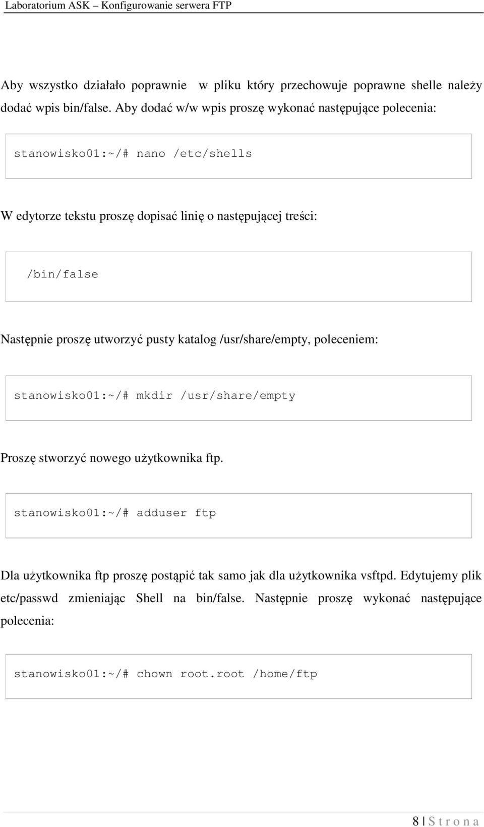 Następnie proszę utworzyć pusty katalog /usr/share/empty, poleceniem: stanowisko01:~/# mkdir /usr/share/empty Proszę stworzyć nowego użytkownika ftp.