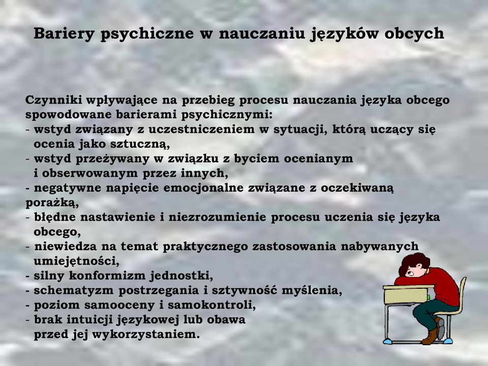 emocjonalne związane z oczekiwaną porażką, - błędne nastawienie i niezrozumienie procesu uczenia się języka obcego, - niewiedza na temat praktycznego zastosowania