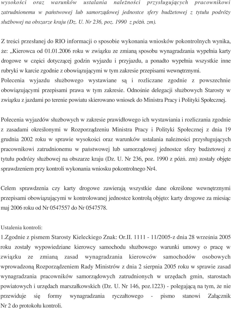 01.2006 roku w zwizku ze zmian sposobu wynagradzania wypełnia karty drogowe w czci dotyczcej godzin wyjazdu i przyjazdu, a ponadto wypełnia wszystkie inne rubryki w karcie zgodnie z obowizujcymi w