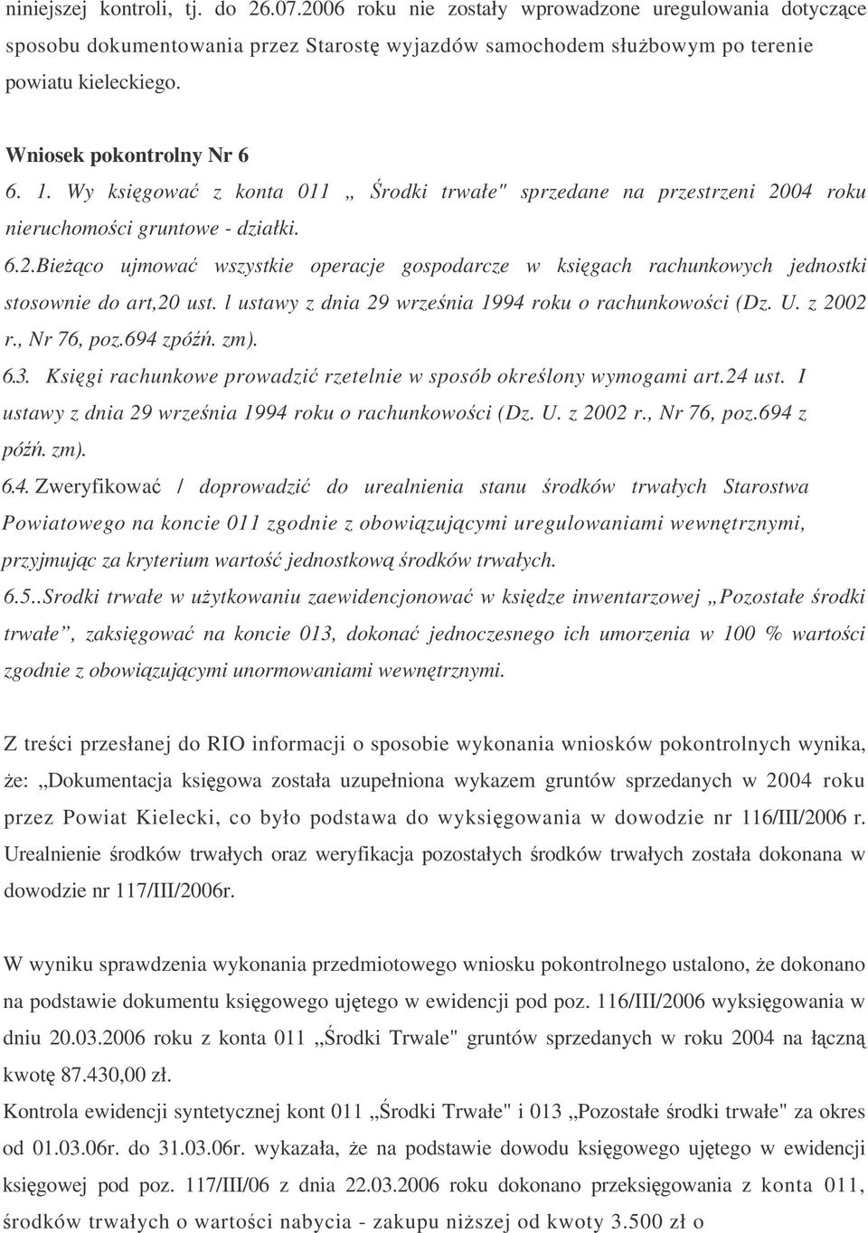 l ustawy z dnia 29 wrzenia 1994 roku o rachunkowoci (Dz. U. z 2002 r., Nr 76, poz.694 zpó. zm). 6.3. Ksigi rachunkowe prowadzi rzetelnie w sposób okrelony wymogami art.24 ust.