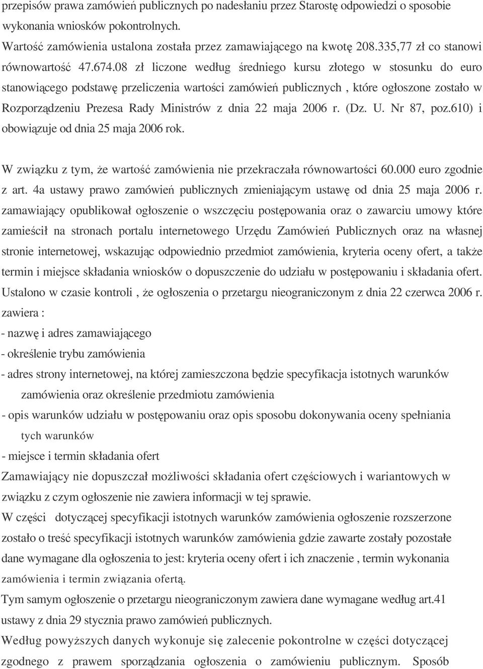 08 zł liczone według redniego kursu złotego w stosunku do euro stanowicego podstaw przeliczenia wartoci zamówie publicznych, które ogłoszone zostało w Rozporzdzeniu Prezesa Rady Ministrów z dnia 22