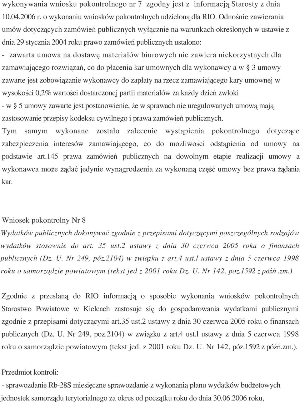 biurowych nie zawiera niekorzystnych dla zamawiajcego rozwiza, co do płacenia kar umownych dla wykonawcy a w 3 umowy zawarte jest zobowizanie wykonawcy do zapłaty na rzecz zamawiajcego kary umownej w