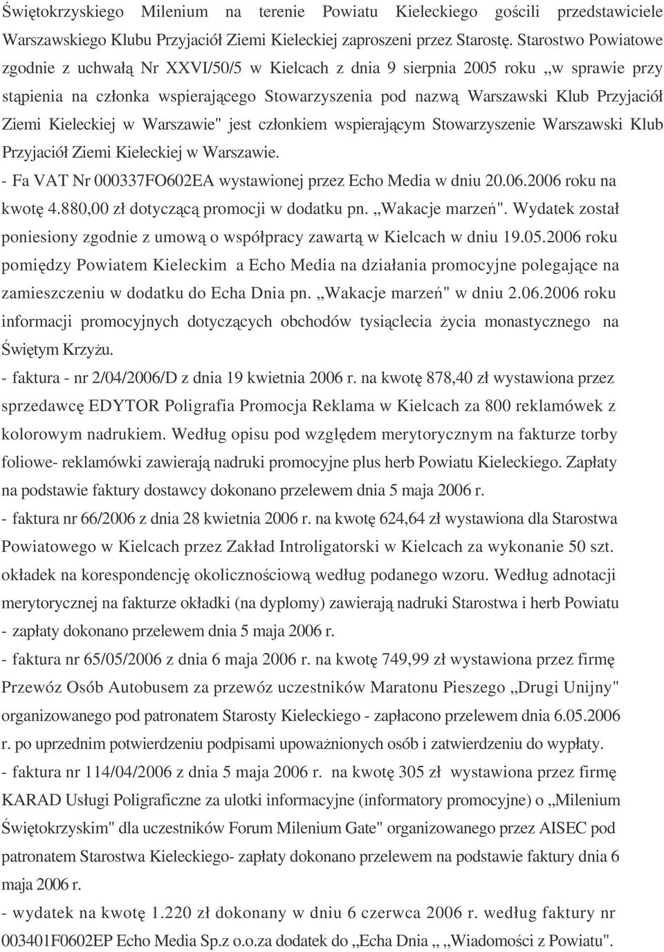 Kieleckiej w Warszawie" jest członkiem wspierajcym Stowarzyszenie Warszawski Klub Przyjaciół Ziemi Kieleckiej w Warszawie. - Fa VAT Nr 000337FO602EA wystawionej przez Echo Media w dniu 20.06.