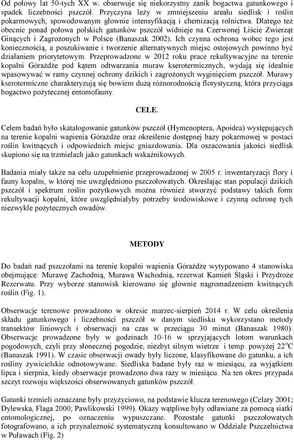 Dlatego też obecnie ponad połowa polskich gatunków pszczół widnieje na Czerwonej Liście Zwierząt Ginących i Zagrożonych w Polsce (Banaszak 2002).