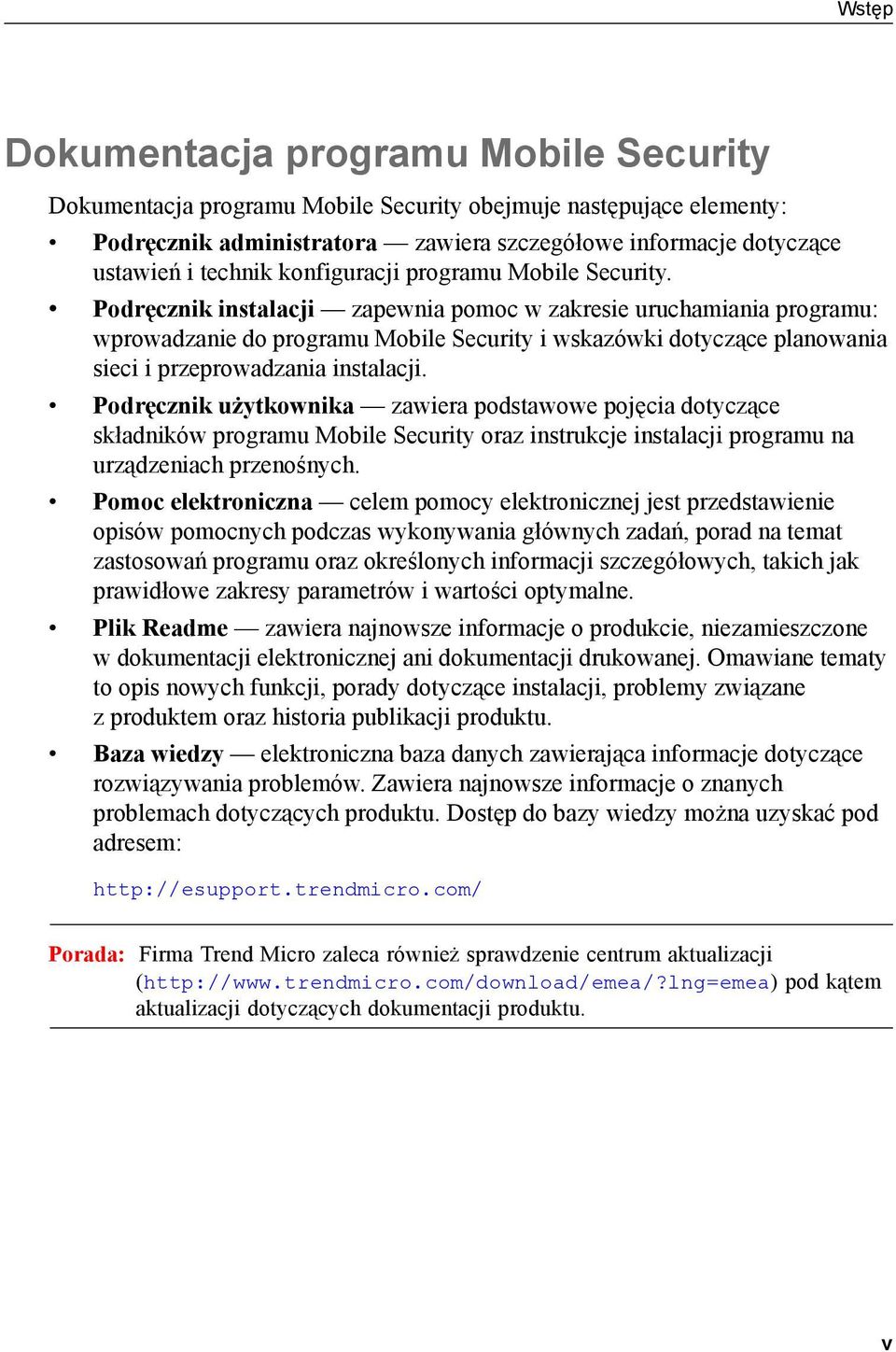 Podręcznik instalacji zapewnia pomoc w zakresie uruchamiania programu: wprowadzanie do programu Mobile Security i wskazówki dotyczące planowania sieci i przeprowadzania instalacji.