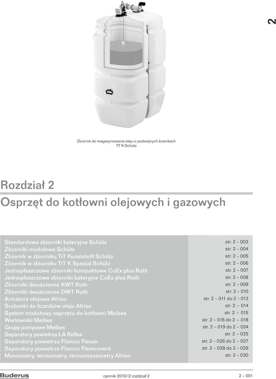 KWT Roth Zbiorniki dwuścienne DWT Roth Armatura olejowa Afriso Śrubunki do liczników oleju Afriso System modułowy osprzętu do kotłowni Meibes Wartowniki Meibes Grupy pompowe Meibes Separatory