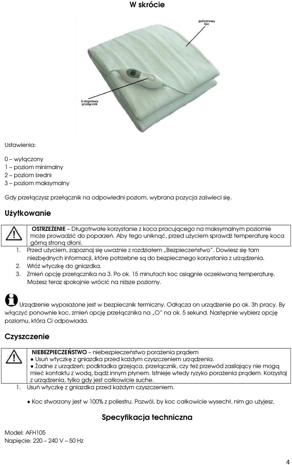 Przed użyciem, zapoznaj się uważnie z rozdziałem Bezpieczeństwo. Dowiesz się tam niezbędnych informacji, które potrzebne są do bezpiecznego korzystania z urządzenia. 2. Włóż wtyczkę do gniazdka. 3.