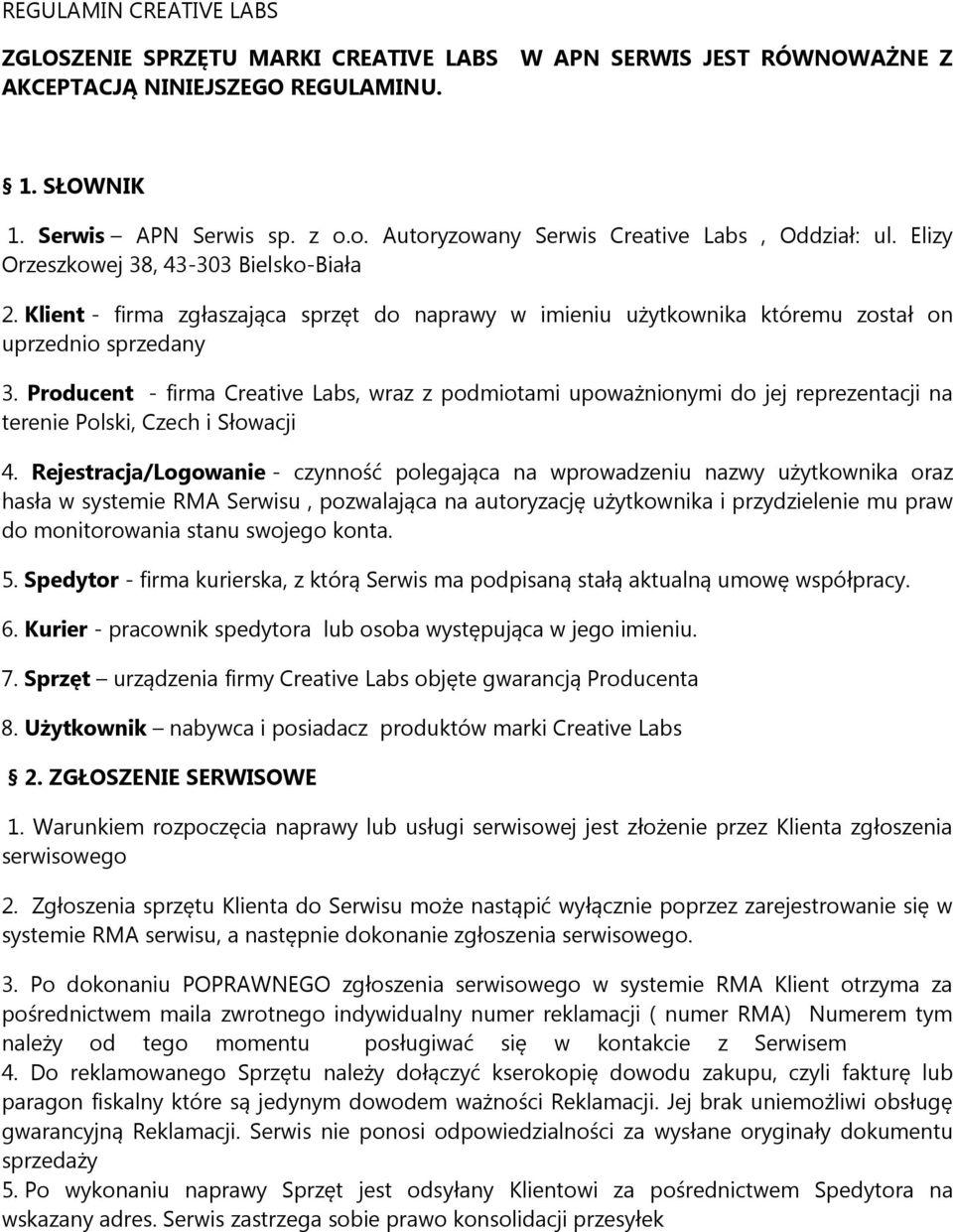 Klient - firma zgłaszająca sprzęt do naprawy w imieniu użytkownika któremu został on uprzednio sprzedany 3.