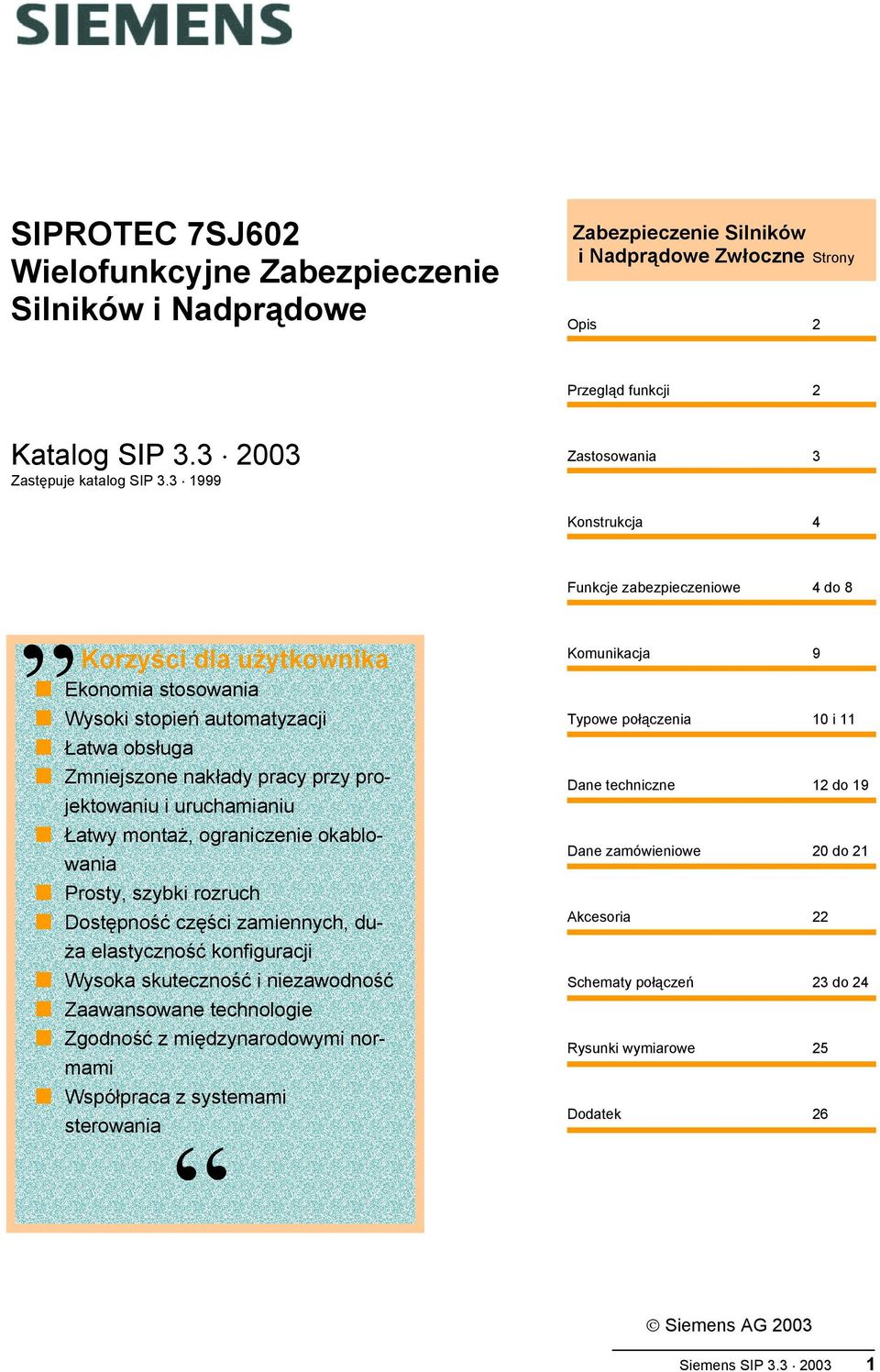 projektowaniu i uruchamianiu Łatwy montaż, ograniczenie okablowania Prosty, szybki rozruch Dostępność części zamiennych, duża elastyczność konfiguracji Wysoka skuteczność i niezawodność Zaawansowane