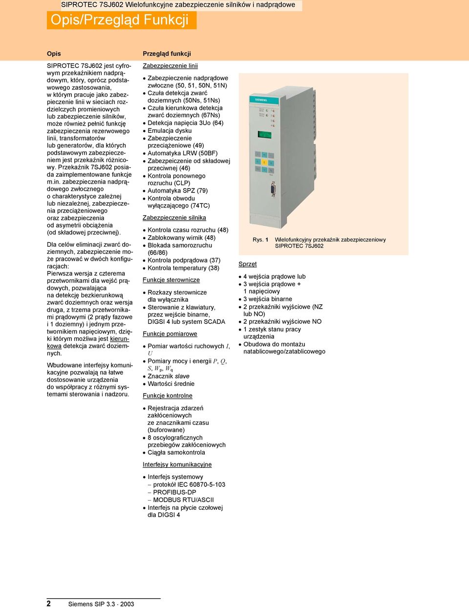 różnicowy. Przekaźnik 7SJ602 posiada zaimplementowane funkcje m.in.