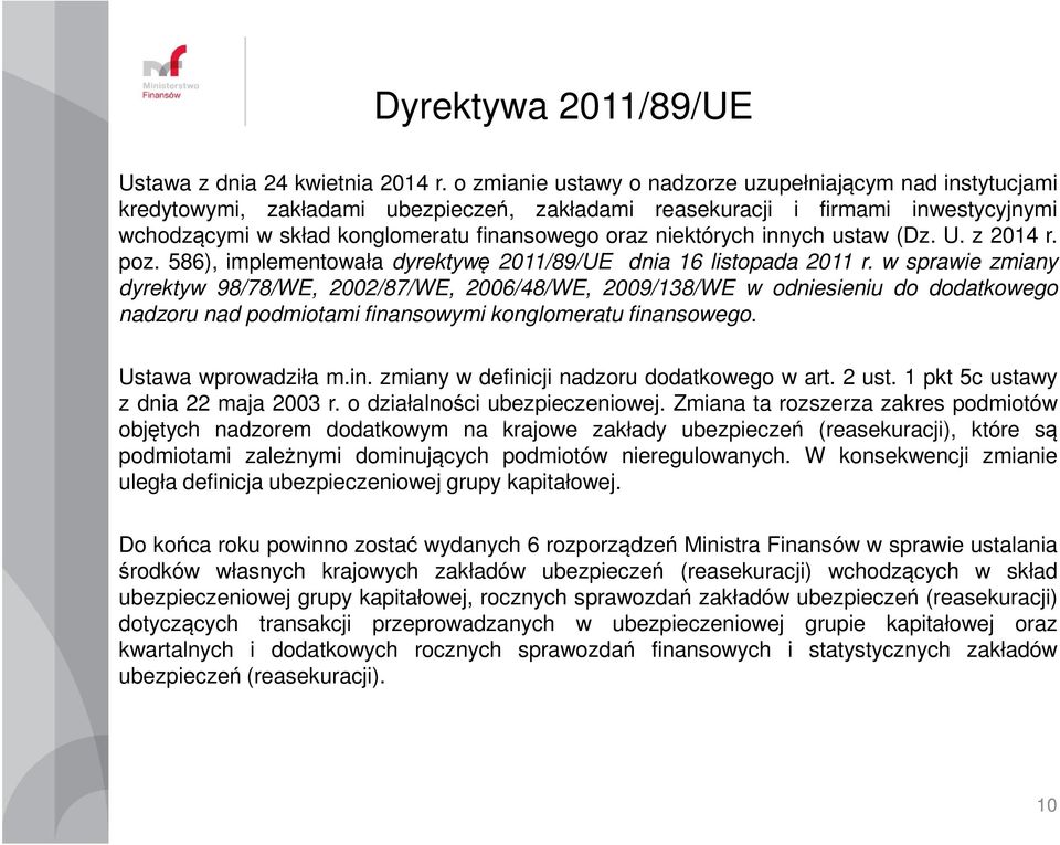 niektórych innych ustaw (Dz. U. z 2014 r. poz. 586), implementowała dyrektywę 2011/89/UE dnia 16 listopada 2011 r.