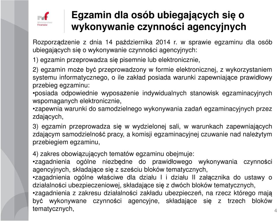 z wykorzystaniem systemu informatycznego, o ile zakład posiada warunki zapewniające prawidłowy przebieg egzaminu: posiada odpowiednie wyposażenie indywidualnych stanowisk egzaminacyjnych wspomaganych