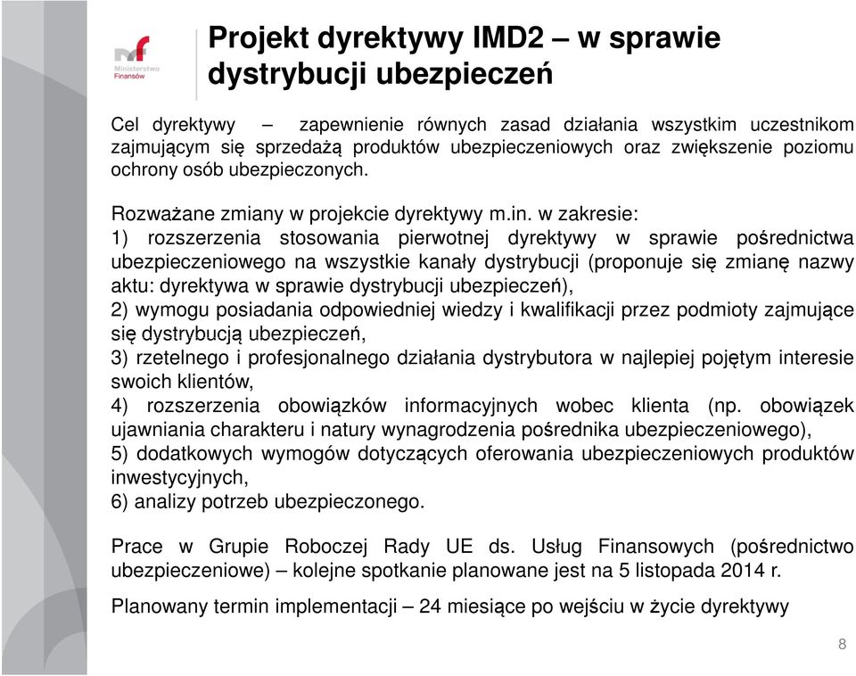 w zakresie: 1) rozszerzenia stosowania pierwotnej dyrektywy w sprawie pośrednictwa ubezpieczeniowego na wszystkie kanały dystrybucji (proponuje się zmianę nazwy aktu: dyrektywa w sprawie dystrybucji