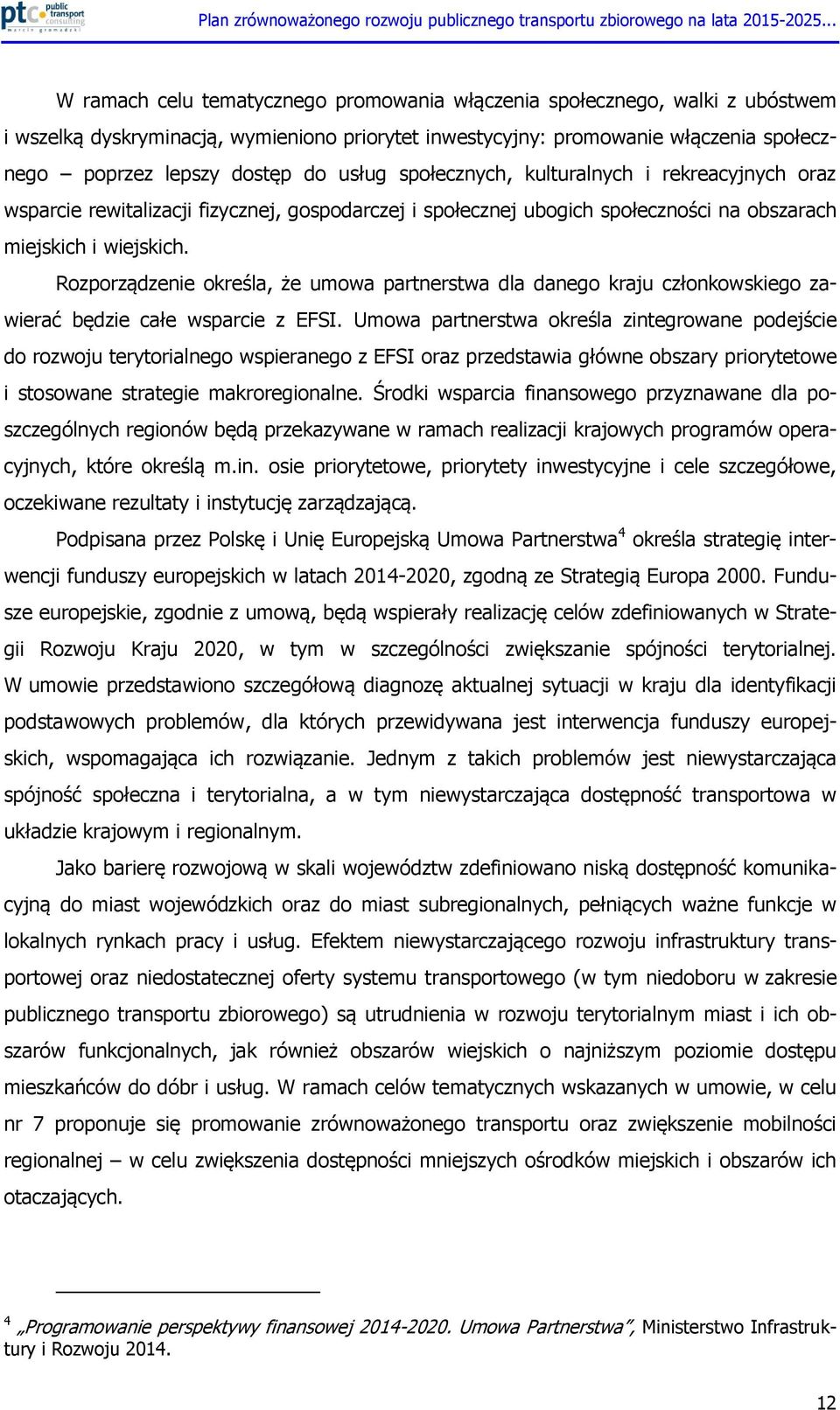 Rozporządzenie określa, że umowa partnerstwa dla danego kraju członkowskiego zawierać będzie całe wsparcie z EFSI.