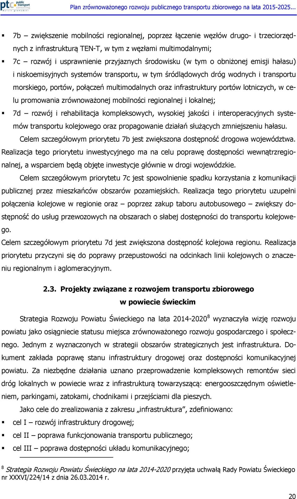 promowania zrównoważonej mobilności regionalnej i lokalnej; 7d rozwój i rehabilitacja kompleksowych, wysokiej jakości i interoperacyjnych systemów transportu kolejowego oraz propagowanie działań