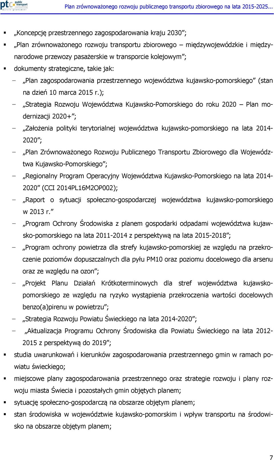 ); Strategia Rozwoju Województwa Kujawsko-Pomorskiego do roku 2020 Plan modernizacji 2020+ ; Założenia polityki terytorialnej województwa kujawsko-pomorskiego na lata 2014-2020 ; Plan Zrównoważonego