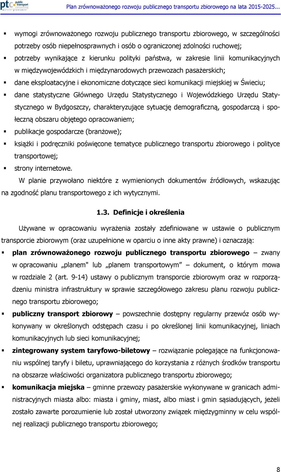 statystyczne Głównego Urzędu Statystycznego i Wojewódzkiego Urzędu Statystycznego w Bydgoszczy, charakteryzujące sytuację demograficzną, gospodarczą i społeczną obszaru objętego opracowaniem;