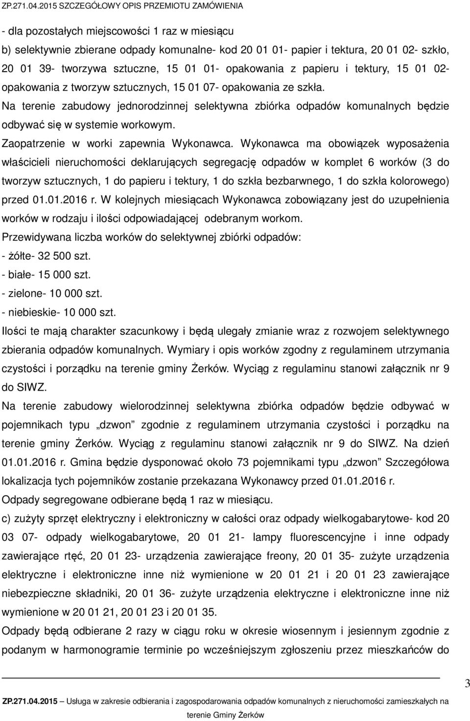 Zaopatrzenie w worki zapewnia Wykonawca.