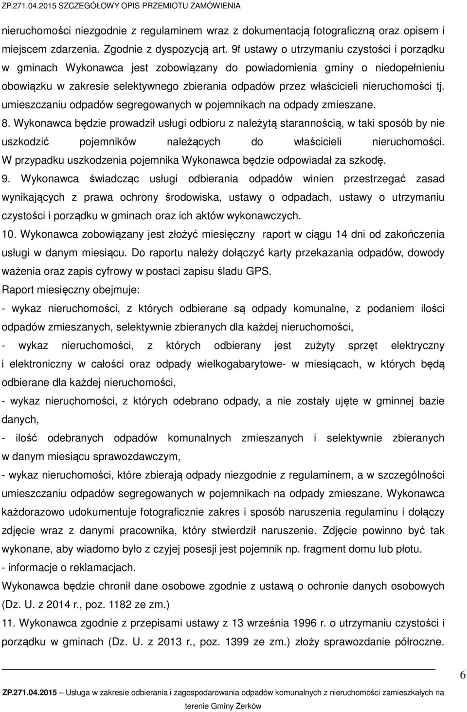 nieruchomości tj. umieszczaniu odpadów segregowanych w pojemnikach na odpady zmieszane. 8.